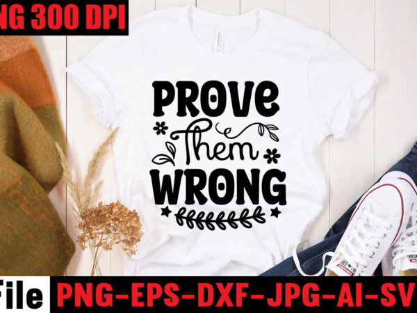 Prove them wrong t-shirt design,be stronger than your excuses t-shirt design,your only limit is you t-shirt design,make today great t-shirt design,always be kind t-shirt design,aim higher dream bigger t-shirt design,motivational