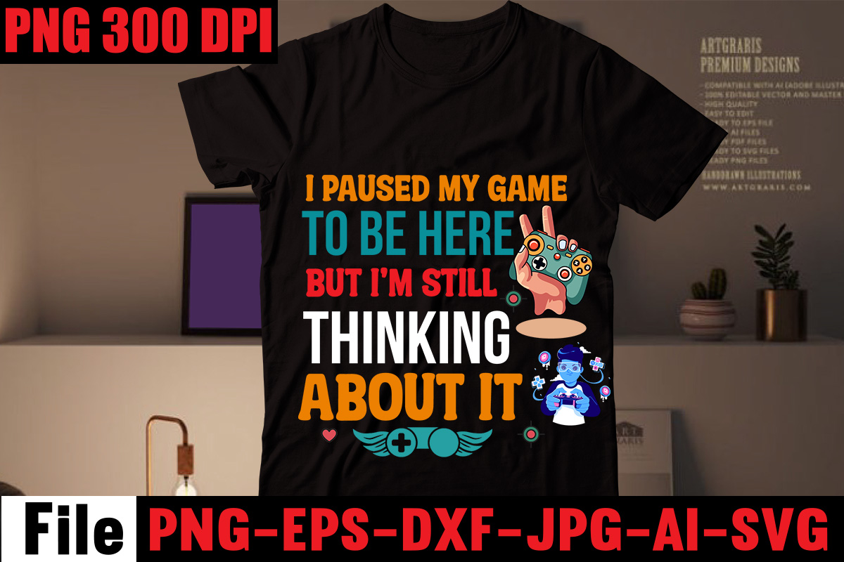 i-paused-my-game-to-be-here-but-i-m-still-thinking-about-it-t-shirt