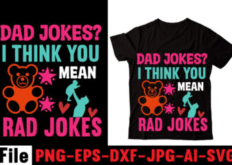 Dad Jokes I Think You Mean Rad Jokes T-shirt Design,Behind Every Great Daughter Is A Truly Amazing Dad T-shirt Design,Om sublimation,Mother’s Day Sublimation Bundle,Mothers Day png,Mom png,Mama png,Mommy png, mom