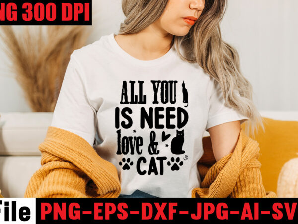 All you is need love & cat t-shirt design,a cat can purr it’s way out of anything t-shirt design,best cat mom ever t-shirt design,all you need is love and a