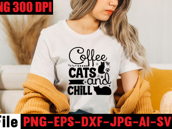 Coffee cats and chill t-shirt design,a cat can purr it’s way out of anything t-shirt design,best cat mom ever t-shirt design,all you need is love and a cat t-shirt design,cat