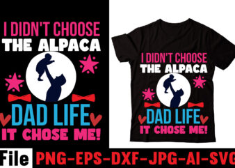 I Didn’t Choose The Alpaca Dad Life It Chose Me! T-shirt Design,Behind Every Great Daughter Is A Truly Amazing Dad T-shirt Design,Om sublimation,Mother’s Day Sublimation Bundle,Mothers Day png,Mom png,Mama png,Mommy