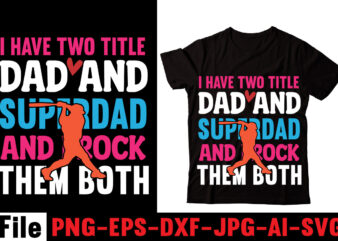 I Have Two Title Dad And Superdad And I Rock Them Both T-shirt Design,Behind Every Great Daughter Is A Truly Amazing Dad T-shirt Design,Om sublimation,Mother’s Day Sublimation Bundle,Mothers Day png,Mom