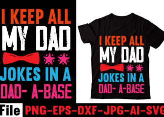 I Keep All My Dad Jokes In A Dad- A-base T-shirt Design,Behind Every Great Daughter Is A Truly Amazing Dad T-shirt Design,Om sublimation,Mother’s Day Sublimation Bundle,Mothers Day png,Mom png,Mama png,Mommy
