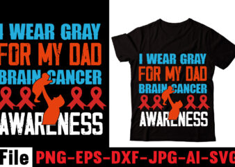 I Wear Gray For My Dad Brain Cancer Awareness T-shirt Design,Behind Every Great Daughter Is A Truly Amazing Dad T-shirt Design,Om sublimation,Mother’s Day Sublimation Bundle,Mothers Day png,Mom png,Mama png,Mommy png,