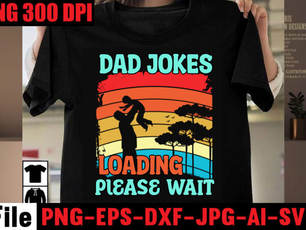 Dad jokes loading please wait t-shirt design,dad cooler than yours t-shirt design,dad bod you mean father figure t-shirt design,breaker of the rules t-shirt design,best dad ever t-shirt design,ain’t no hood