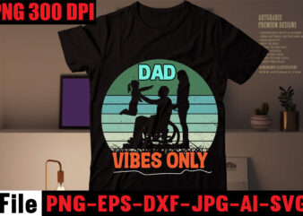 Dad Vibes Only T-shirt Design,Dad Jokes You Mean Rad Jokes T-shirt Design,Dad Jokes Loading Please Wait T-shirt Design,Dad Cooler Than Yours T-shirt Design,Dad Bod You Mean Father Figure T-shirt Design,Breaker