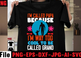 I’m Called Papa Because I’m Way Too Cool To Be Called Grand T-shirt Design,Behind Every Great Daughter Is A Truly Amazing Dad T-shirt Design,Om sublimation,Mother’s Day Sublimation Bundle,Mothers Day png,Mom