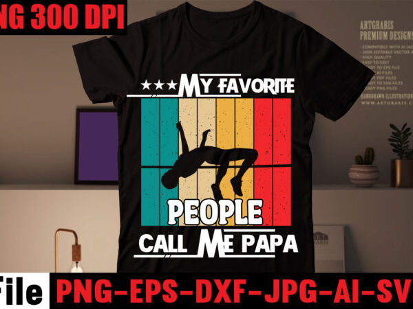 My favorite people call me papa t-shirt design,my dad’s a master angler t-shirt design,my dad rocks t-shirt design,my dad is cooler than yours t-shirt design,i love my bearded daddy t-shirt