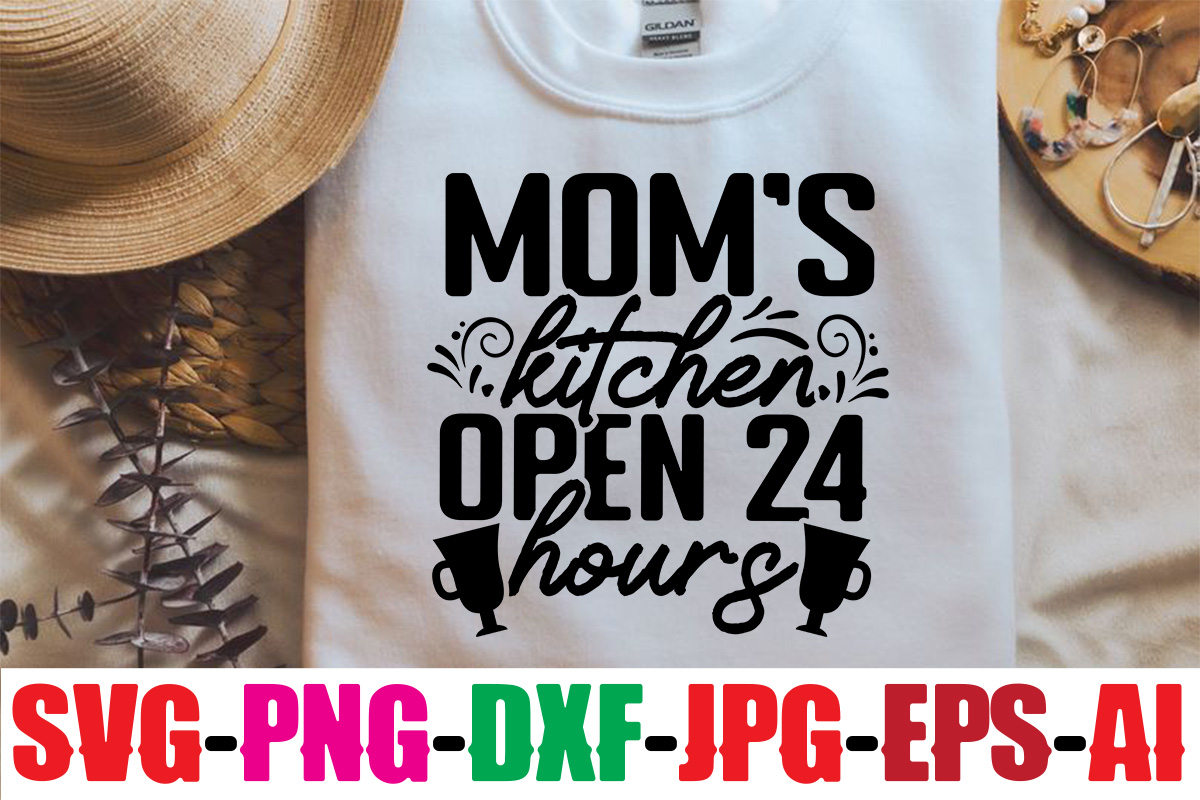 Mom S Kitchen Open 24 Hours SVG Design All You Need Is Love And   1 435 