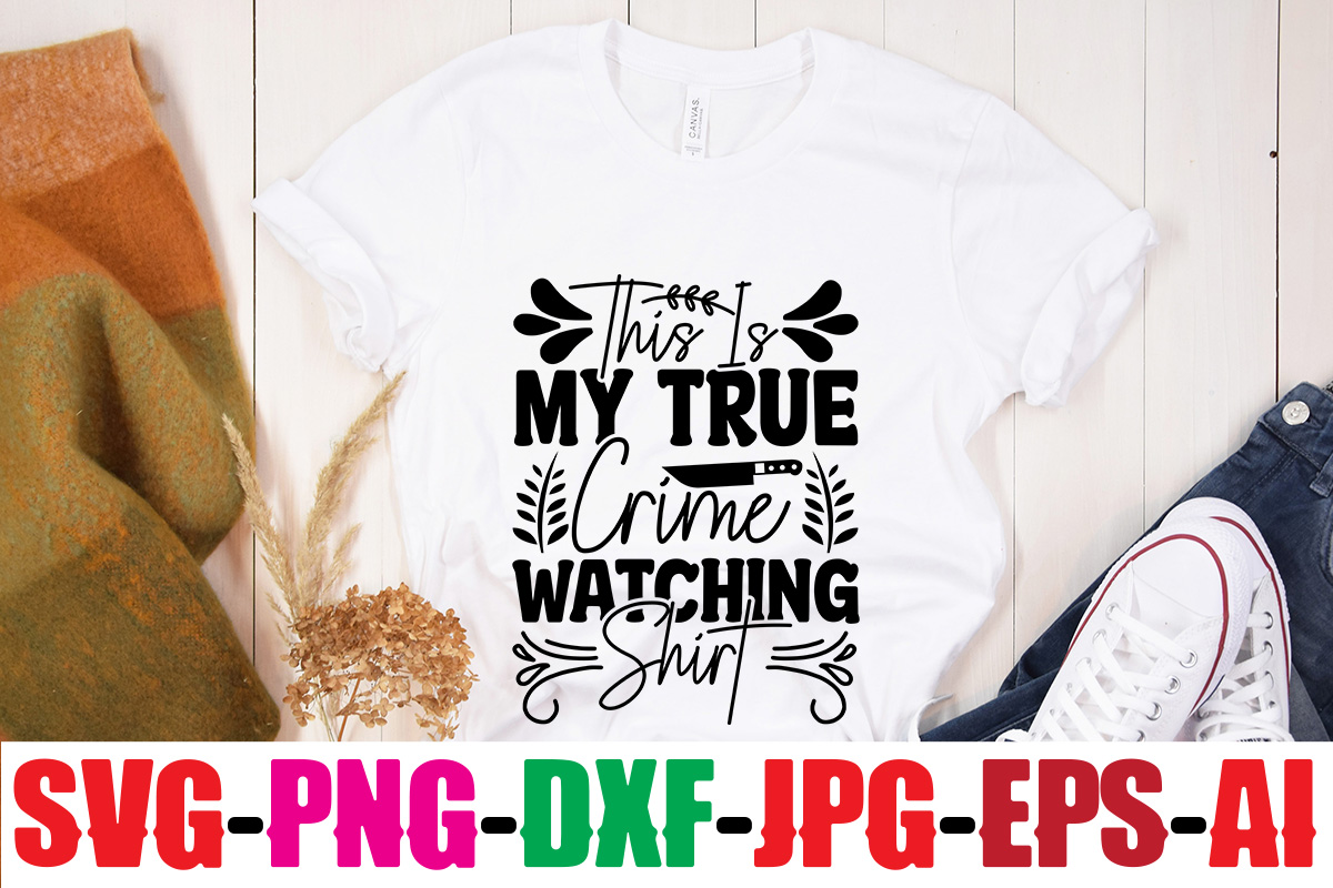 This Is My True Crime Watching Shirt T-shirt Design,Structured But ...