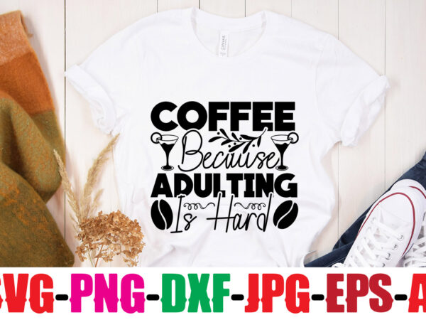 Coffee because adulting is hard t-shirt design,coffee and mascara t-shirt design,coffee svg bundle, coffee, coffee svg, coffee makers, coffee near me, coffee machine, coffee shop near me, coffee shop, best