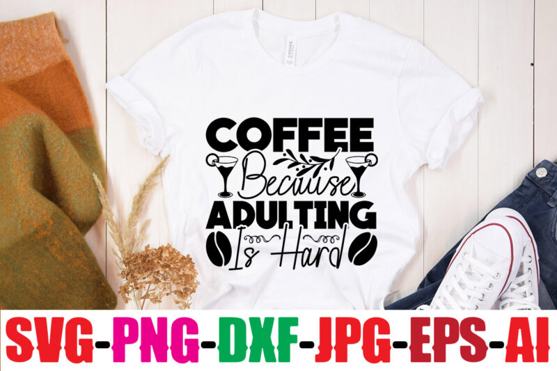 Coffee Because Adulting Is Hard T-shirt Design,Coffee And Mascara T-shirt Design,coffee svg bundle, coffee, coffee svg, coffee makers, coffee near me, coffee machine, coffee shop near me, coffee shop, best