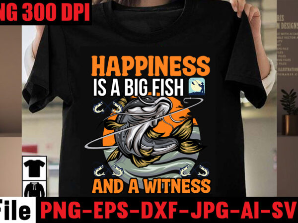 Happiness is a big fish and a witness t-shirt design,full time dad part time hooker t-shirt design,education is important but fishing is importanter t-shirt design,fishing t-shirt design bundle,fishing retro vintage,fishing,bass