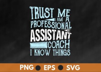 Trust me i am a professional assistant coach i know thing t shirt design vector,kickball coach shirts, kickball coach trainer coaching, kickball player, kickball field