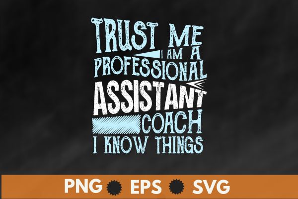 Trust me i am a professional assistant coach i know thing t shirt design vector,kickball coach shirts, kickball coach trainer coaching, kickball player, kickball field