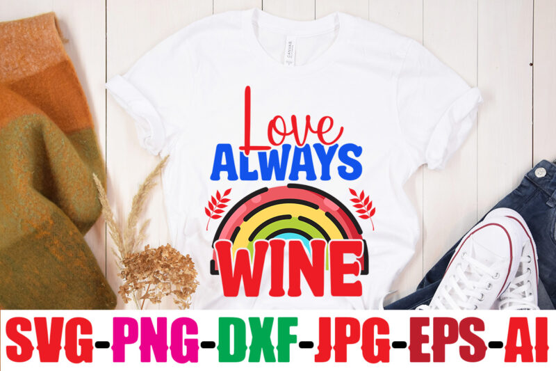 Love Always Wine T-shirt Design,Beautiful Like A Rainbow T-shirt Design,teacher rainbow png SVG, teacher png svg,SVGs,quotes-and-sayings,food-drink,print-cut,mini-bundles,on-sale rainbow png svg, teacher life png svg, teacher svg, teach love inspire rainbow svg