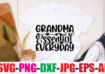 Grandma Essential Everyday T-shirt Design,Best Grandma Ever T-shirt Design,Grandma SVG File, My Greatest Blessings Call Me Grandma, Grandmother svg Cut File for Cricut Silhouette, Grandmother’s Day svg for Grandma,Grandma SVG,