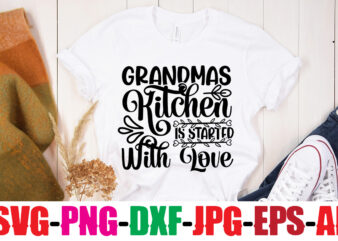 Grandmas Kitchen Is Started With Love T-shirt Design,Best Grandma Ever T-shirt Design,Grandma SVG File, My Greatest Blessings Call Me Grandma, Grandmother svg Cut File for Cricut Silhouette, Grandmother’s Day svg