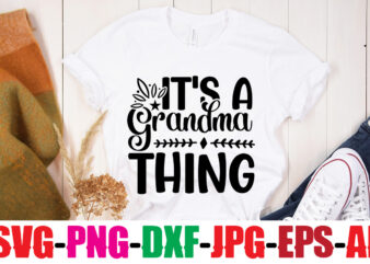 It’s A Grandma Thing T-shirt Design,Best Grandma Ever T-shirt Design,Grandma SVG File, My Greatest Blessings Call Me Grandma, Grandmother svg Cut File for Cricut Silhouette, Grandmother’s Day svg for Grandma,Grandma