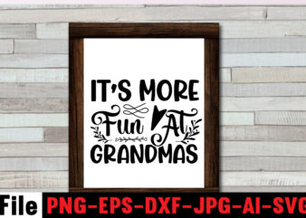 It’s More Fun At Grandma’s T-shirt Design,Best Grandma Ever T-shirt Design,Grandma SVG File, My Greatest Blessings Call Me Grandma, Grandmother svg Cut File for Cricut Silhouette, Grandmother’s Day svg for