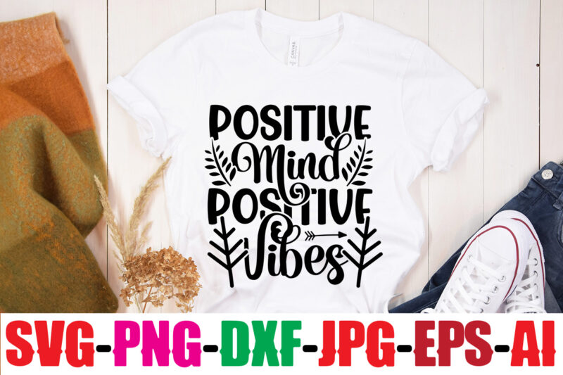 Positive Mind Positive Vibes T-shirt Design,Be Brave Be Humble Be You T-shirt Design,Inspirational Bundle Svg, Motivational Svg Bundle, Quotes Svg,Positive Quote,Funny Quotes,Saying Svg,Hand Lettered,Svg,Png,Cricut Cut Files,Motivational Quote Svg Bundle Hand