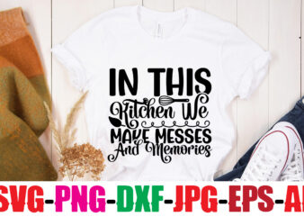 In This Kitchen We Make Messes And Memories T-shirt Design,Bakers Gonna Bake T-shirt Design,Kitchen bundle, kitchen utensil’s for laser engraving, vinyl cutting, t-shirt printing, graphic design, card making, silhouette, svg