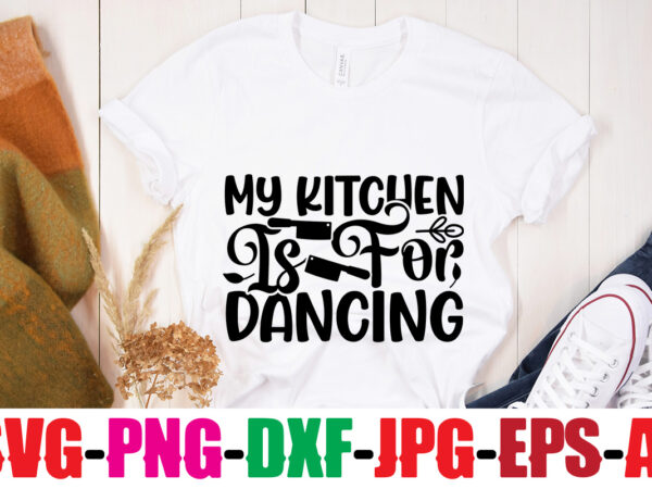 My kitchen is for dancing t-shirt design,mom’s kitchen is seasoned with love t-shirt design,bakers gonna bake t-shirt design,kitchen bundle, kitchen utensil’s for laser engraving, vinyl cutting, t-shirt printing, graphic design,
