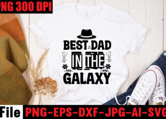 Best Dad In The Galaxy T-shirt Design,Ain’t No Hood Like Fatherhood T-shirt Design,Reel Great Dad T-Shirt Design, Reel Great Dad SVG Cut File, DAD LIFE Sublimation Design ,DAD LIFE SVG