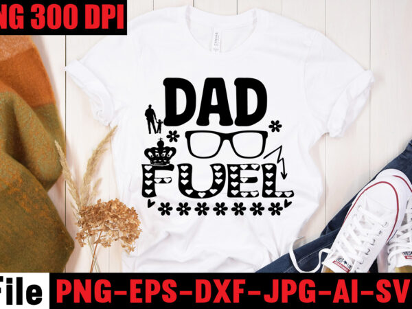 Dad fuel t-shirt design,ain’t no hood like fatherhood t-shirt design,reel great dad t-shirt design, reel great dad svg cut file, dad life sublimation design ,dad life svg design, father’s day