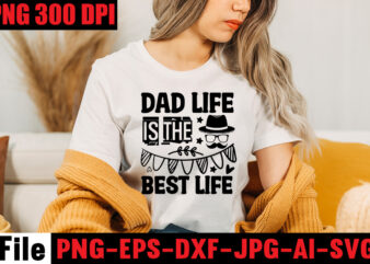 Dad Life Is The Best Life T-shirt Design,Ain’t No Hood Like Fatherhood T-shirt Design,Reel Great Dad T-Shirt Design, Reel Great Dad SVG Cut File, DAD LIFE Sublimation Design ,DAD LIFE