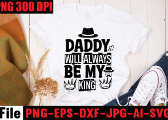 Daddy Will Always Be My King T-shirt Design,Ain’t No Hood Like Fatherhood T-shirt Design,Reel Great Dad T-Shirt Design, Reel Great Dad SVG Cut File, DAD LIFE Sublimation Design ,DAD LIFE