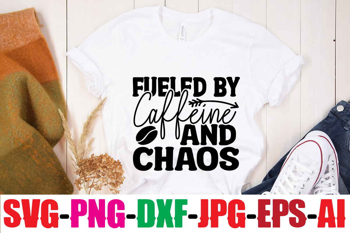 fueled-by-caffeine-and-chaos-t-shirt-design-first-i-drink-the-coffee