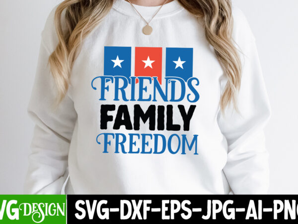 Friends family freedom t-shirt design, friends family freedom svg cut file, 4th of july svg bundle,july 4th svg, fourth of july svg, independence day svg, patriotic svg,4th of july sublimation