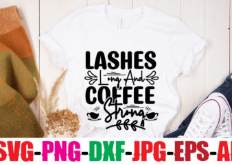 Lashes Long And Coffee Strong T-shirt Design,Insert Coffee To Begin T-shirt Design,Coffee And Mascara T-shirt Design,coffee svg bundle, coffee, coffee svg, coffee makers, coffee near me, coffee machine, coffee shop