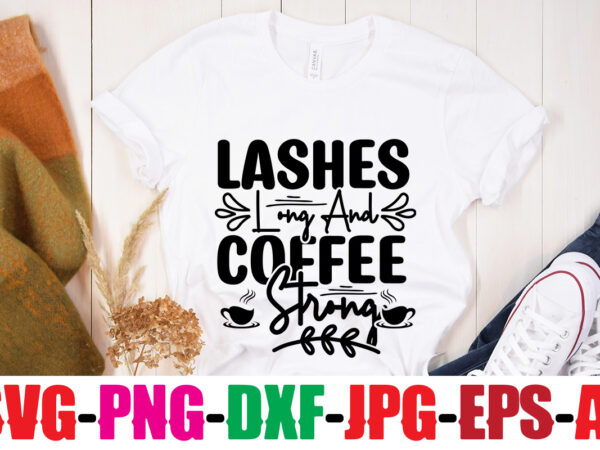 Lashes long and coffee strong t-shirt design,insert coffee to begin t-shirt design,coffee and mascara t-shirt design,coffee svg bundle, coffee, coffee svg, coffee makers, coffee near me, coffee machine, coffee shop