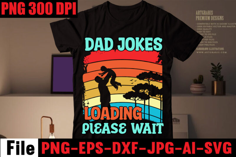 Dad Jokes Loading Please Wait T-shirt Design,Dad Cooler Than Yours T-shirt Design,Dad Bod You Mean Father Figure T-shirt Design,Breaker of the Rules T-shirt Design,Best Dad Ever T-shirt Design,Ain't No Hood