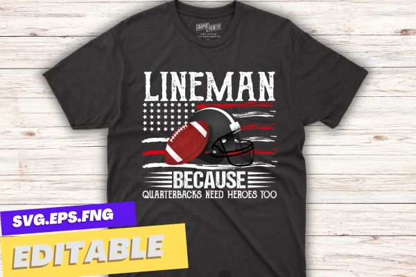 Lineman Because Quarterbacks Need Heroes Football Linemen T-Shirt design vector, Football Linemen