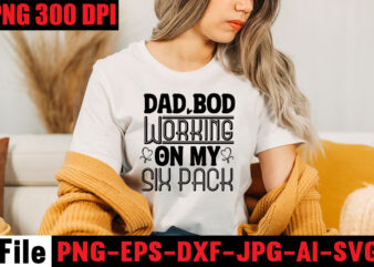 Dad Bod Working On My Six Pack T-shirt Design,Ain’t No Hood Like Fatherhood T-shirt Design,Reel Great Dad T-Shirt Design, Reel Great Dad SVG Cut File, DAD LIFE Sublimation Design ,DAD