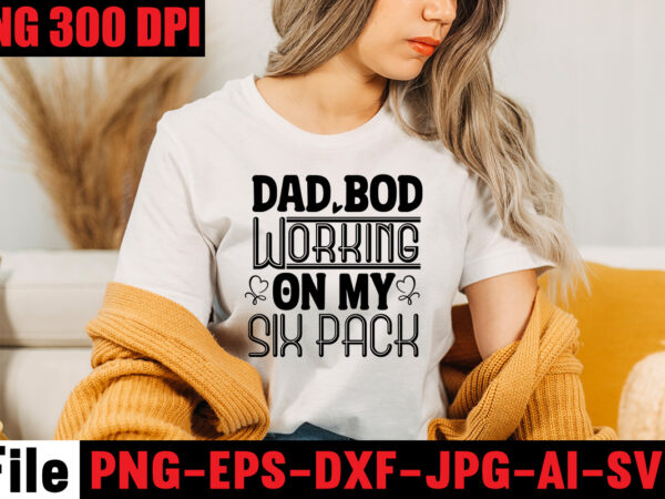 Dad bod working on my six pack t-shirt design,ain’t no hood like fatherhood t-shirt design,reel great dad t-shirt design, reel great dad svg cut file, dad life sublimation design ,dad