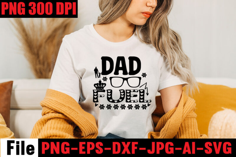 Dad Fuel T-shirt Design,Ain't No Hood Like Fatherhood T-shirt Design,Reel Great Dad T-Shirt Design, Reel Great Dad SVG Cut File, DAD LIFE Sublimation Design ,DAD LIFE SVG Design, Father’s Day