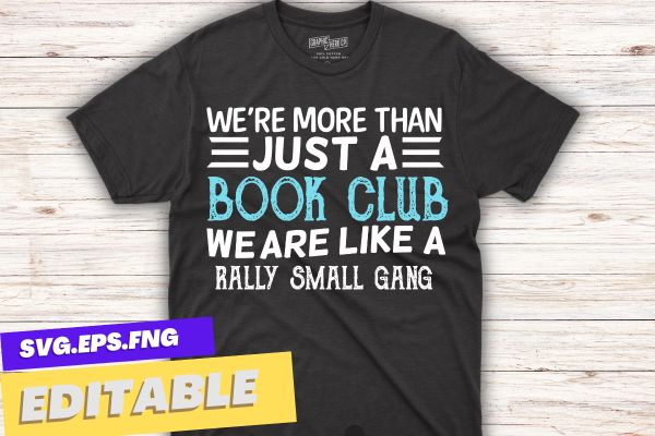 Funny Book Club We’re More Than Just Funny Book Club T-Shirt design vector svg, Funny Book Club, Book Club, library specialist