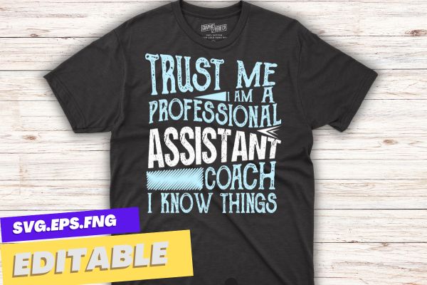 Trust me i am a professional assistant coach i know thing t shirt design vector,kickball coach shirts, kickball coach trainer coaching, kickball player, kickball field