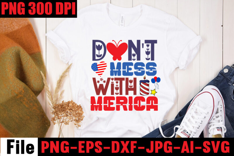 Don't Mess With Merica T-shirt Design,All American Dude T-shirt Design,Happy 4th July Independence Day T-shirt Design,4th july, 4th july song, 4th july fireworks, 4th july soundgarden, 4th july wreath, 4th