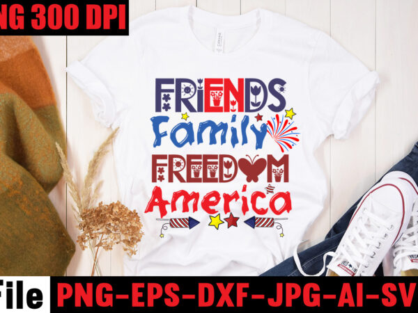 Friends family freedom america t-shirt design,don’t mess with merica t-shirt design,all american dude t-shirt design,happy 4th july independence day t-shirt design,4th july, 4th july song, 4th july fireworks, 4th july