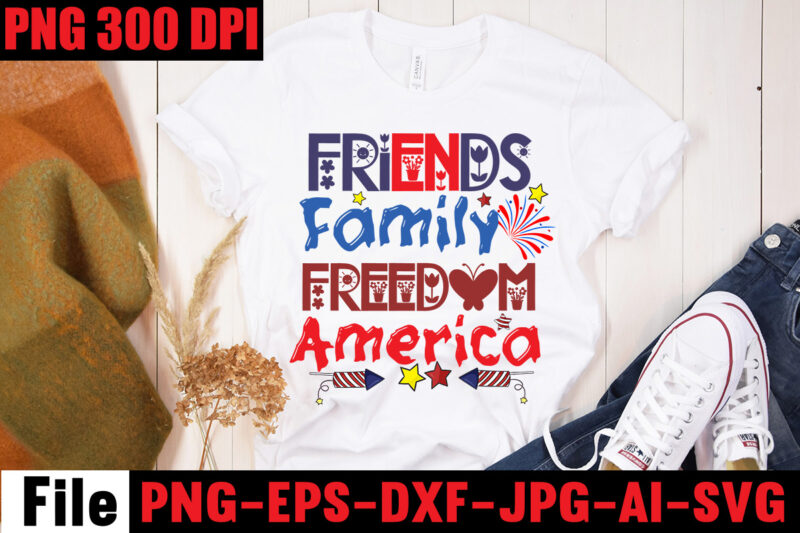 Friends Family Freedom America T-shirt Design,Don't Mess With Merica T-shirt Design,All American Dude T-shirt Design,Happy 4th July Independence Day T-shirt Design,4th july, 4th july song, 4th july fireworks, 4th july