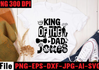 King Of The Dad Jokes T-shirt Design,Ain’t No Hood Like Fatherhood T-shirt Design,Reel Great Dad T-Shirt Design, Reel Great Dad SVG Cut File, DAD LIFE Sublimation Design ,DAD LIFE SVG