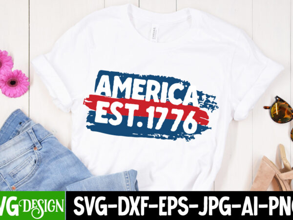 America est.1776 t-shirt design, america est.1776 svg cut file , 4th of july svg bundle,july 4th svg, fourth of july svg, independence day svg, patriotic svg,4th of july sublimation bundle