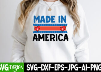 Made in America T-Shirt Design, Made in America SVG Cut File, 4th of July SVG Bundle,July 4th SVG, fourth of july svg, independence day svg, patriotic svg,4th of July Sublimation
