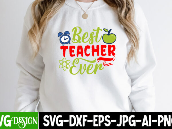 Best teacher ever t-shirt design, best teacher ever svg cut file, teacher svg bundle,teacher svg bundle, teacher svg, teacher appreciation svg, funny svg, school, teacher, shirt svg, last day of